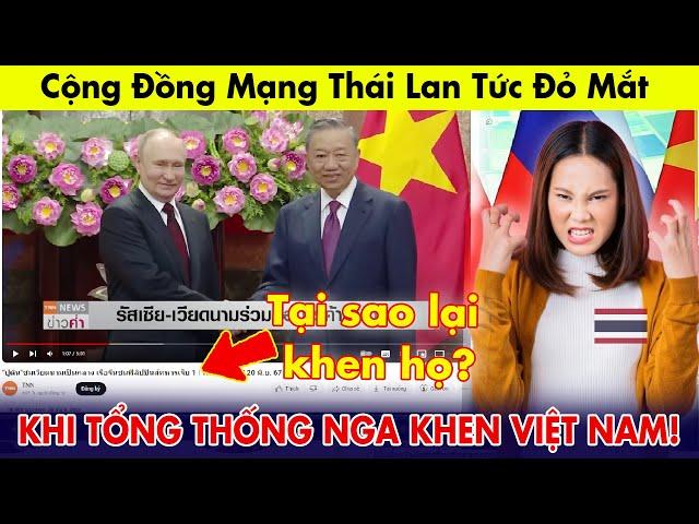 Netizen Thái Lan tức đỏ mắt khi Tổng thống Nga hết lời khen ngợi Việt Nam | Netizen React