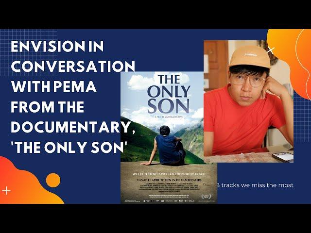 ENVISION In Conversation with Pema | The Only Son | Documentary Film