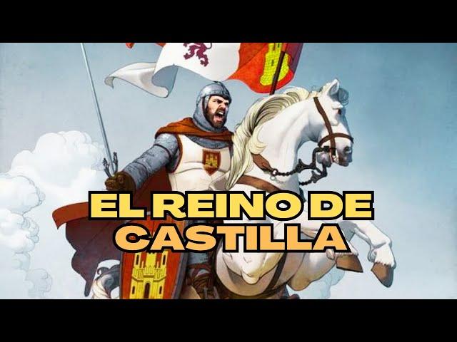 El reino de CASTILLA. Su HISTORIA.