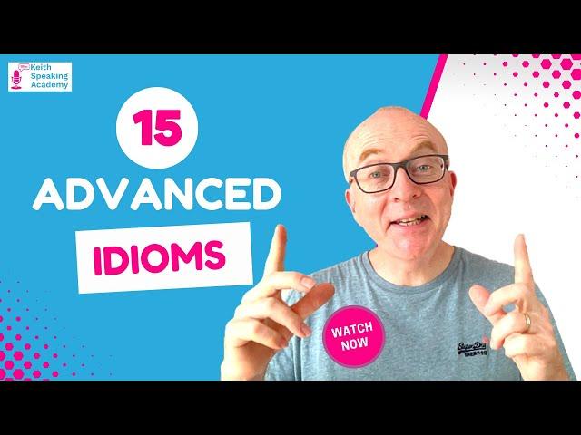 15 Advanced Idioms for IELTS Speaking