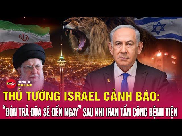 Thủ tướng Israel tuyên bố đáp trả sau khi Iran tấn công bệnh viện, “vùng đỏ” Trung Đông nóng rực