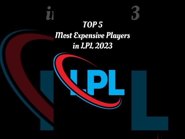 Top 5 Most Expensive Players in LPL 2023 #lpl #cricket #trending #cricketshorts #t20league