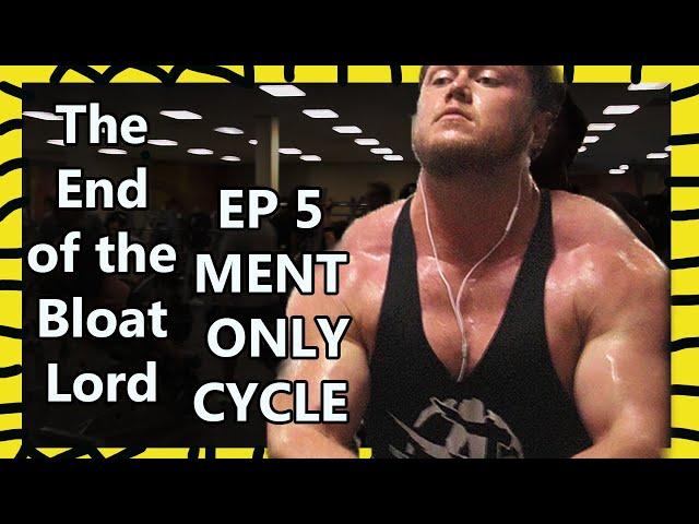 The End of the Bloat Lord - Ep 5 - The Return Of The Ment! (Trestolone Only Cycle)