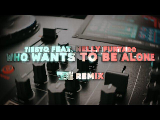 Tiësto feat. Nelly Furtado - Who Wants To Be Alone (DBL Remix)