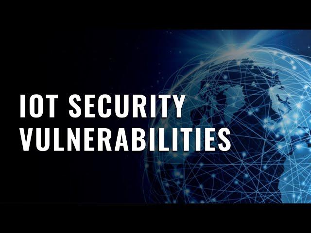 The 3 Internet of Things Security Vulnerabilities