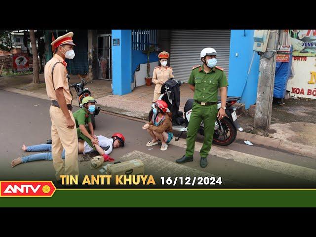 Tin tức an ninh trật tự nóng, thời sự Việt Nam mới nhất 24h khuya ngày 16/12 | ANTV