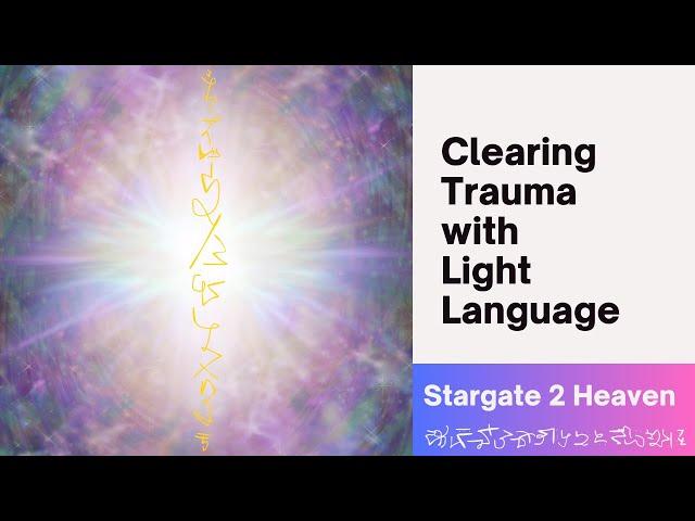 Clearing Trauma with Light Language