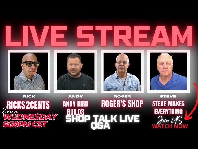 Shop Talk Live| Live Q&A Ricks2Cent, Andy Bird Builds, Rogers Shop, & Steve Makes Everything Ep36