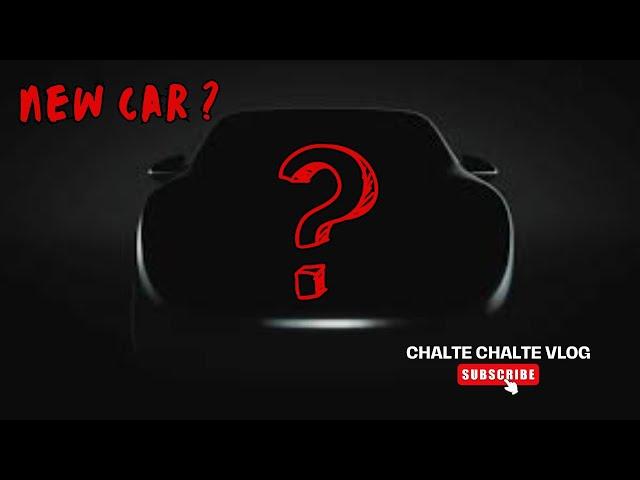 New Car ? | Chalte Chalte Vlogs