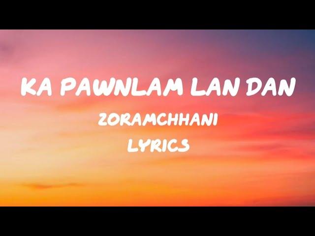 KA PAWNLAM LAN DAN || ZORAMCHHANI || Lyrics