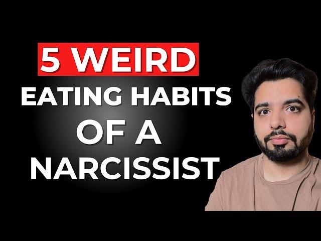 5 Weird Eating Habits of a Narcissist