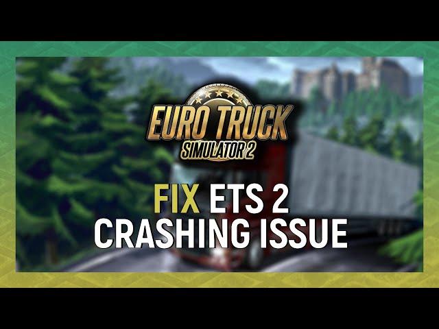 How To Fix Euro Truck Simulator 2 Crashes PC | ETS 2 Random Crashing