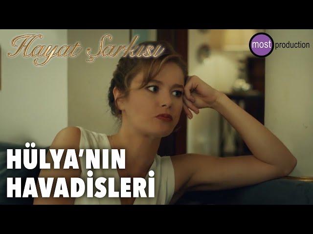 Hayat Şarkısı - Hülya'nın Havadisleri