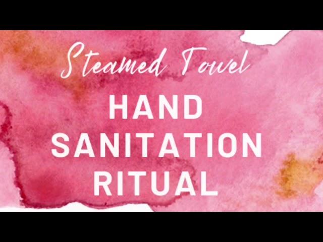 Low-Touch Moment of Wellness: Steamed Towel Hand Sanitation Ritual (Aveda Variation)