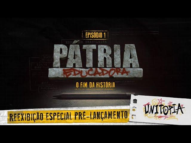 O FIM DA HISTÓRIA | PÁTRIA EDUCADORA | CAP. 1 -  Reexibição Especial