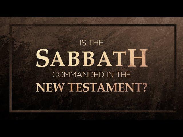 Is the Sabbath Commanded in the New Testament? - 119 Ministries