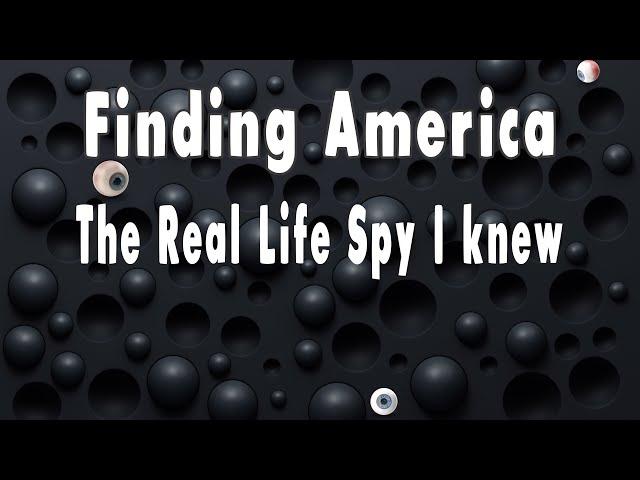 I Knew A Real Life Spy In America.