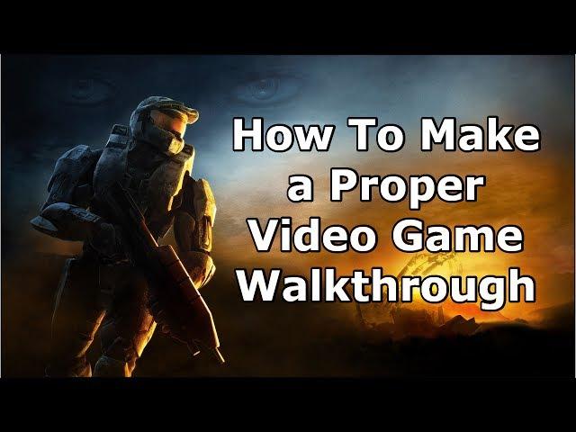 How to Make a Proper Video Game Walkthrough