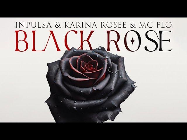 Karina Rosee & MC Flo & Inpulsa - Black Rose [ Extended Mix ]