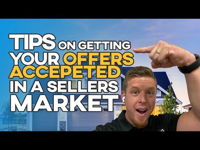 TIPS on getting your home offers accepted in a seller's market!