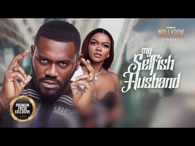 My Selfish Husband (Kehinde Bankole Deyemi Okalanlawon)-Nigerian Movies | Latest Nigerian Movie 2024