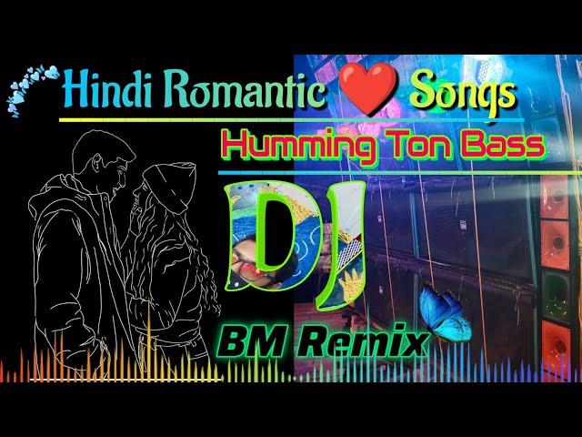 Hindi Romantic Songs Humming Bass DJ 2023 ️ DJ BM Remix 2023 Hindi Love Songs DJ  