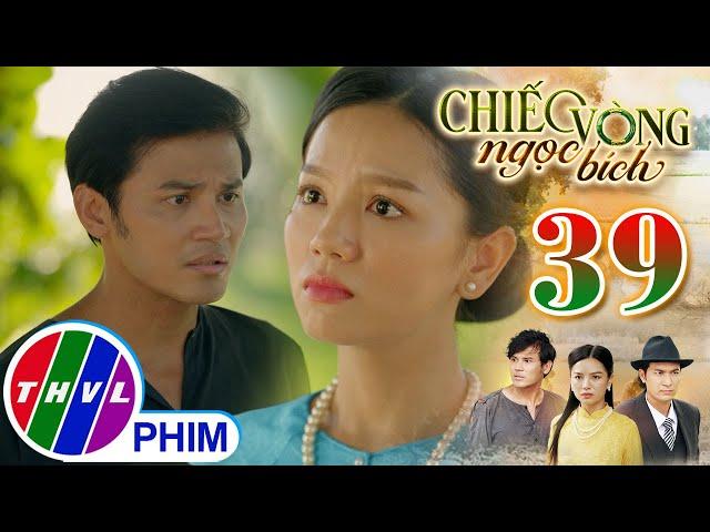 CHIẾC VÒNG NGỌC BÍCH - Tập 39[2]: Tâm và Nhung vì ghen tuông trong lòng mà nghi ngờ…đối phương