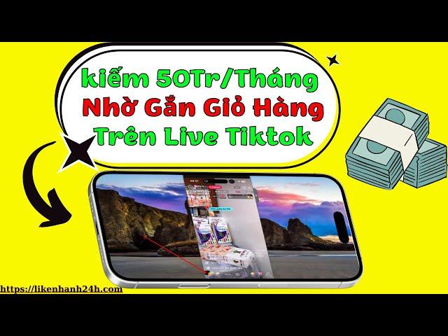 Cách gắn giỏ hàng trên live tiktok KIẾM TIỀN 50TRT/HÁNG