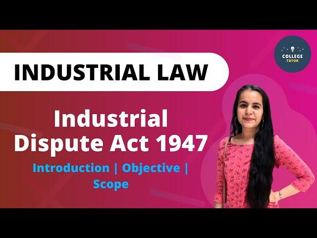 Industrial Dispute Act 1947 | PART 1 | Introduction | Objective | Scope | Industrial Law