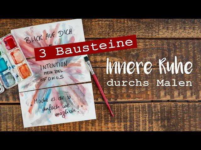 Innere Ruhe durchs Malen - 3 Bausteine, die du brauchst