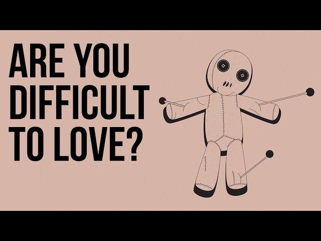 Are You Difficult to Love?