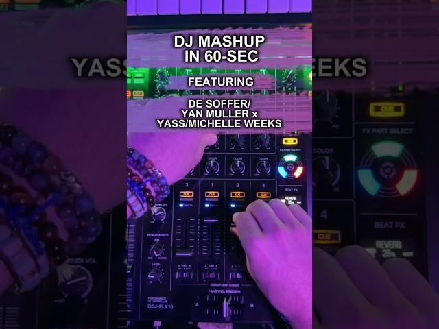How to DJ Mashup in 60-Sec: DE SOFFER / Yan Muller and Yass / Michelle Weeks