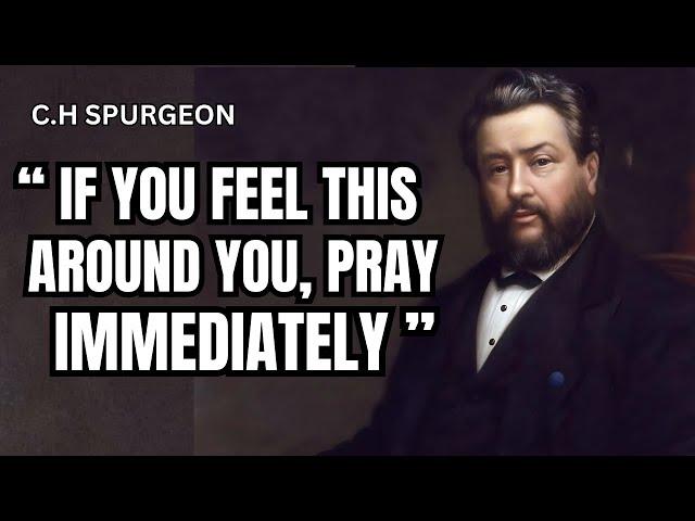 IF YOU FEEL THIS AROUND YOU, PRAY IMMEDATAELY | C.H SPURGEON