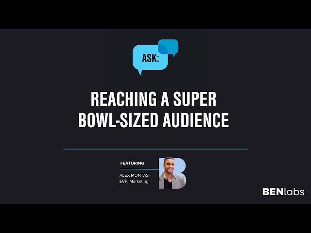 Reaching a Super Bowl-Sized Audience - Ask BENlabs