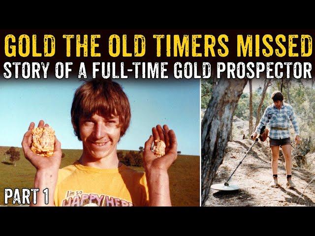 Gold The Old Timers Missed - Story Of A Full Time Gold Prospector PART 1