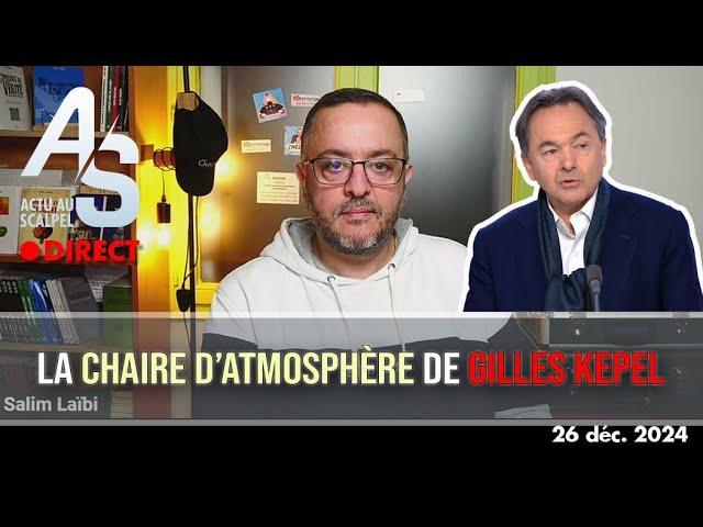 Actu au Scalpel 26 déc. 2024 : la "chaire d’atmosphère" de Gilles Kepel à l'ENS !