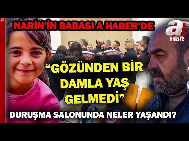 Narin'in Babası Arif Güran A Haber'de! İlk Duruşmada Neler Yaşandı? Baba Arif Güran Anlattı!