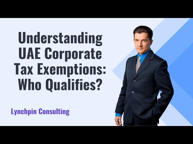 Understanding UAE Corporate Tax Exemptions: Who Qualifies?