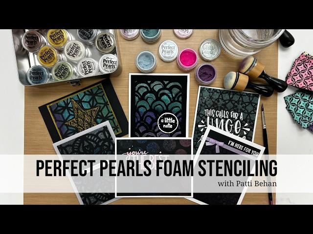 Perfect Pearls Foam Stenciling