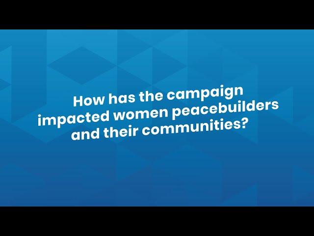 How has the She Builds Peace campaign impacted women peacebuilders and their communities?