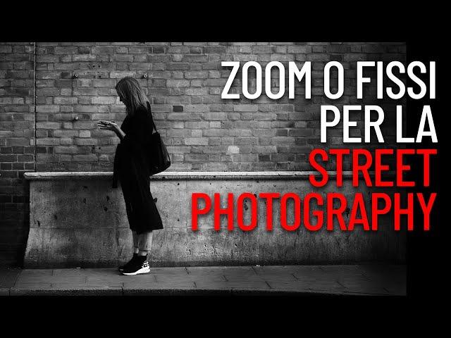 OBIETTIVI ZOOM O FISSI: per la street photography ma non solo.