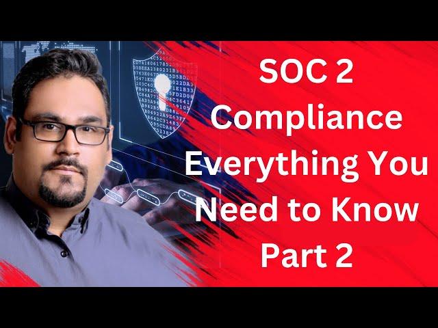 SOC 2 Compliance - Everything You Need to Know Part 2