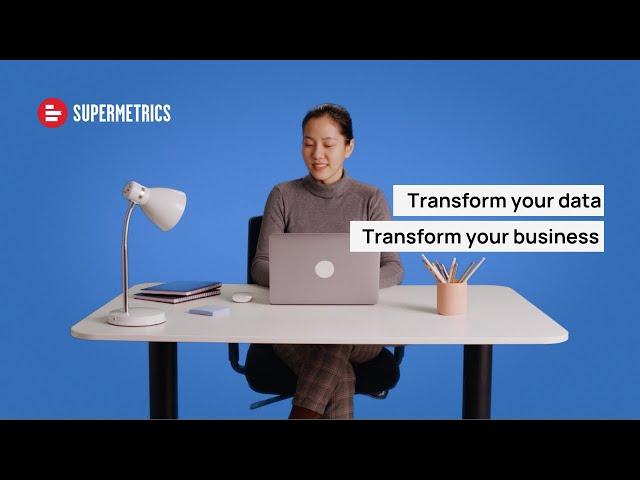 Supermetrics | How data analysts use Supermetrics to transform their business