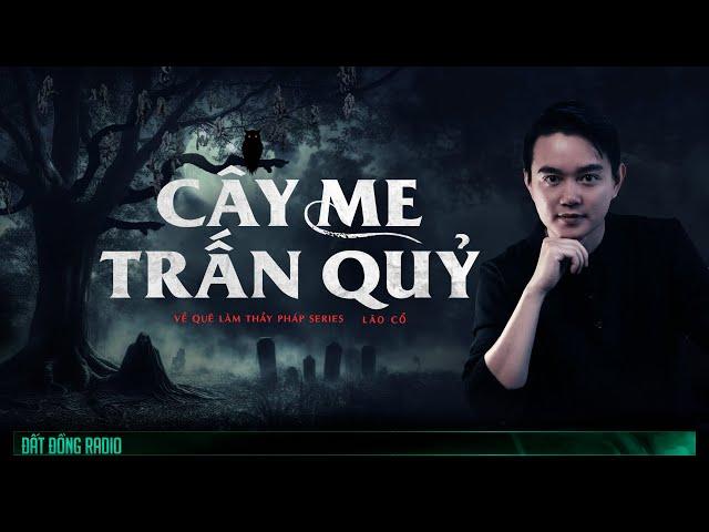 CÂY ME TRẤN QUỶ | Chuỗi truyện Về Quê Làm Thầy Pháp P5