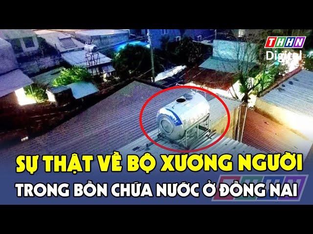 Kinh hoàng bộ xương người trong bồn chứa nước ở Đồng Nai | Hà Nam TV