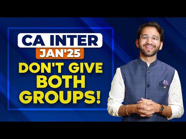 Don't give both group - CA Intermediate Jan 2025 | ICAI | CA Shubham Singhal | Your CA Buddy