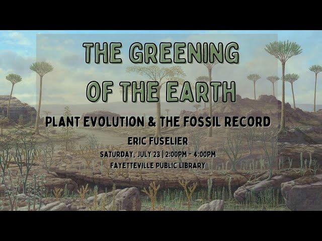 The Greening of the Earth: Plant Evolution and the Fossil Record with Eric Fuselier