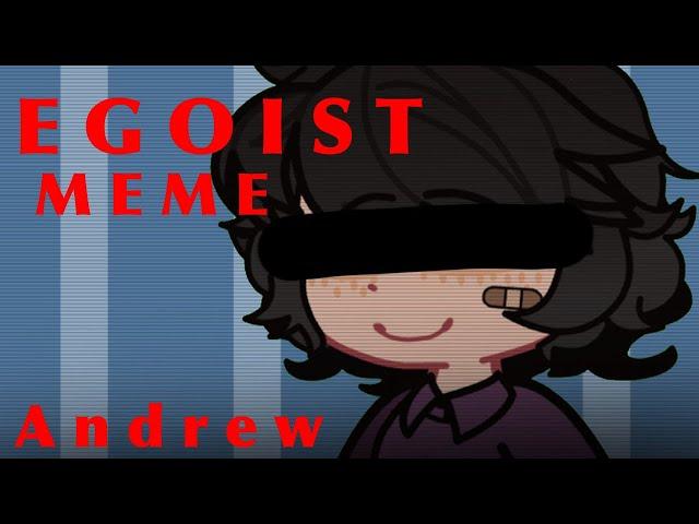 EGOIST MEME || Andrew || FNaF || MY AU