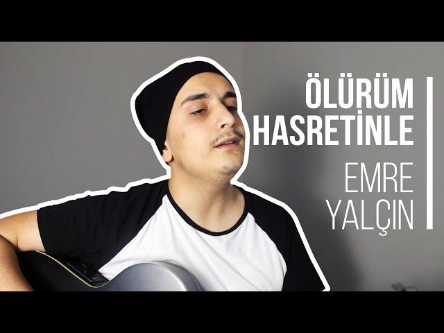 Ölürüm Hasretinle - Emre Yalçın (COVER)