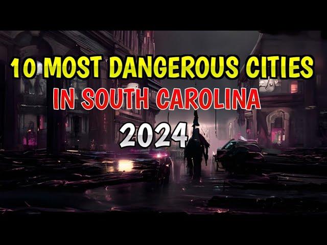 10 Most Dangerous Cities in South Carolina 2024